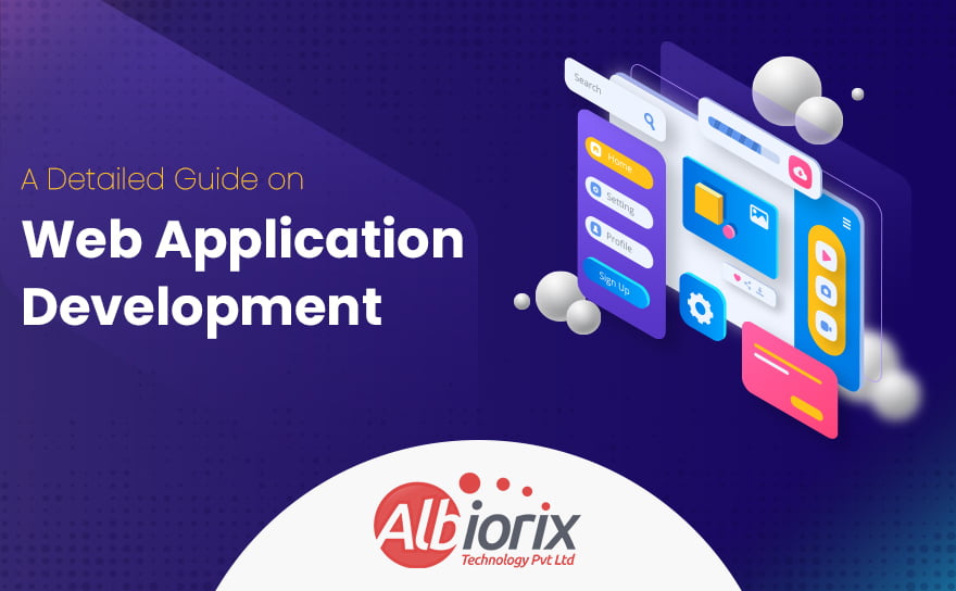 What is Web Application Development? A Detailed Guide For 2023
