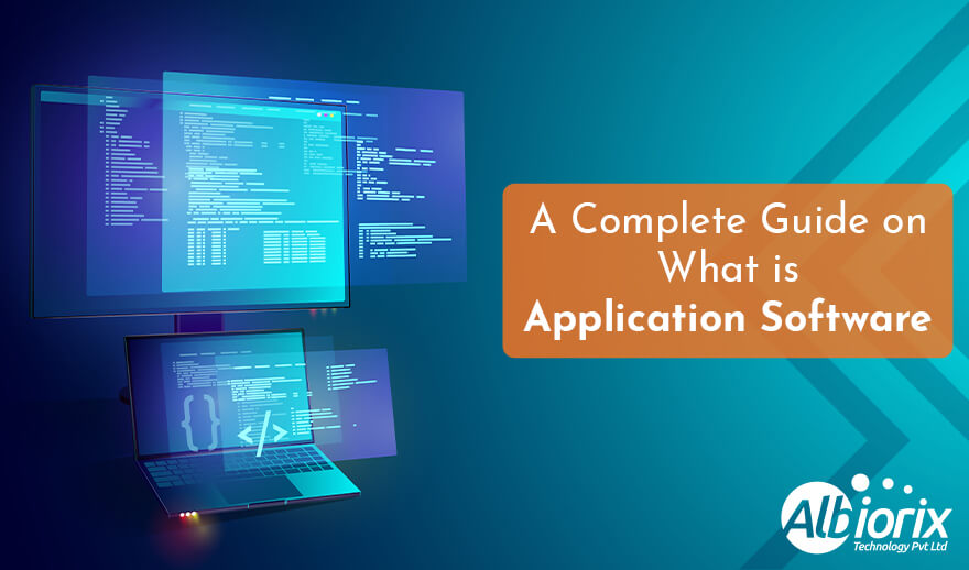 What is Application Software? A Detailed Guide For 2023