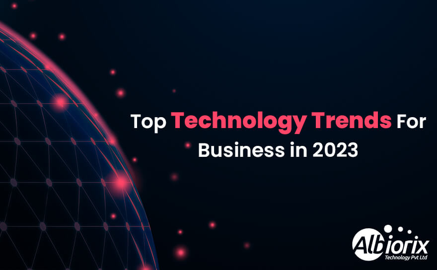 What are the Top Technology Trends For Your Business in 2023?