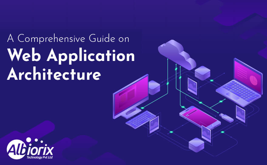 An Ultimate Guide To Web Application Architecture 2023