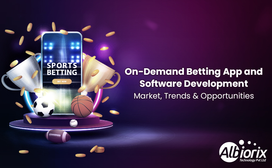 On-Demand Betting Apps and Software Development – Market, Trends & Opportunities