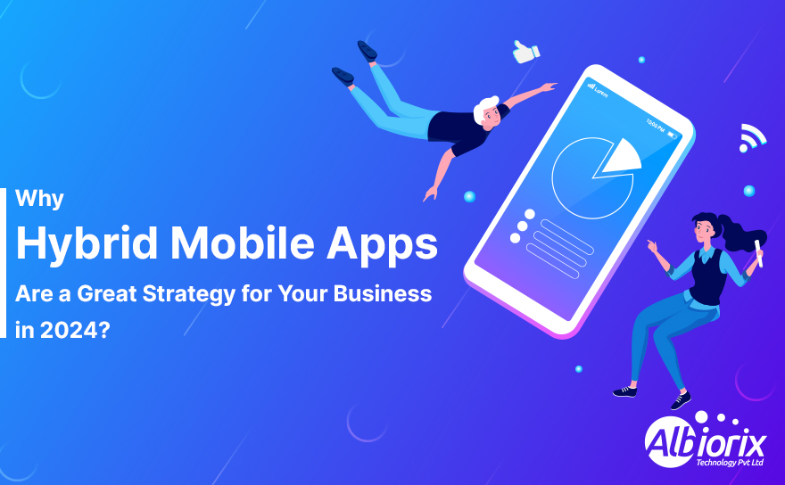 Hybrid Mobile App Development For Business: A Full Guide
