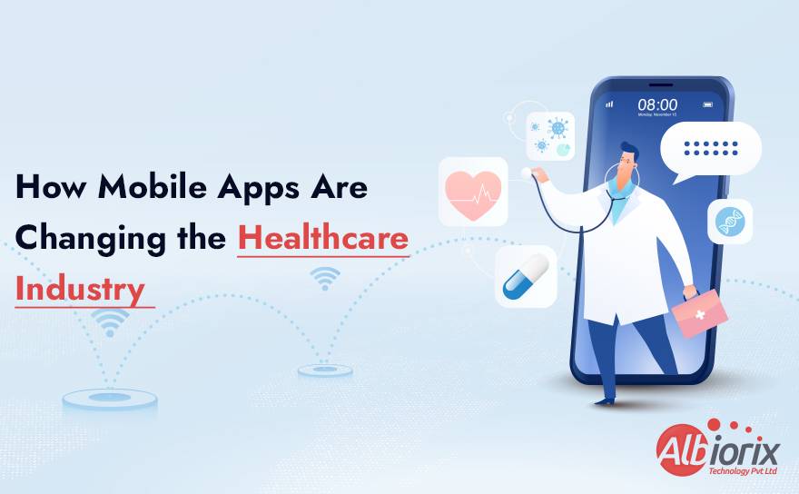 How Mobile Apps Are Changing the Healthcare Industry