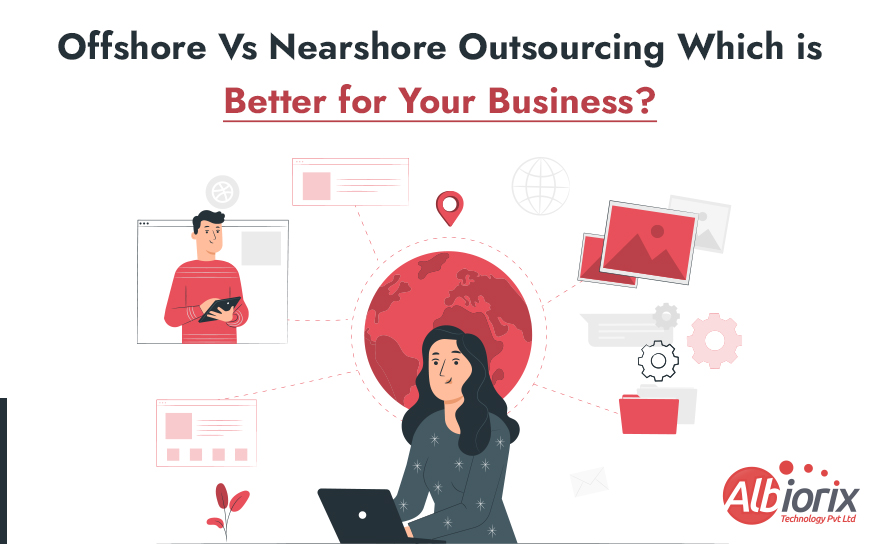 Offshore vs Nearshore Outsourcing: Which is Better for Your Business?