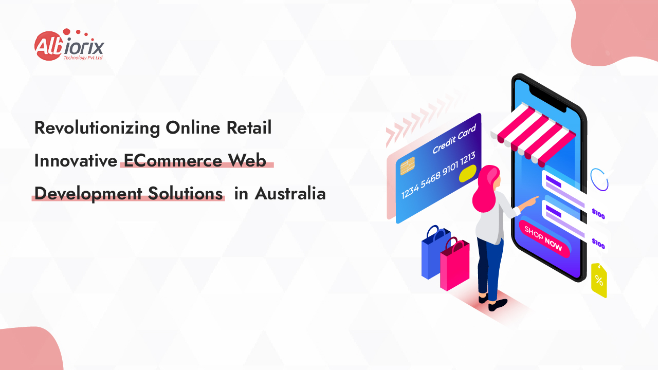 Revolutionizing Online Retail: Innovative ECommerce Web Development Solutions in Australia