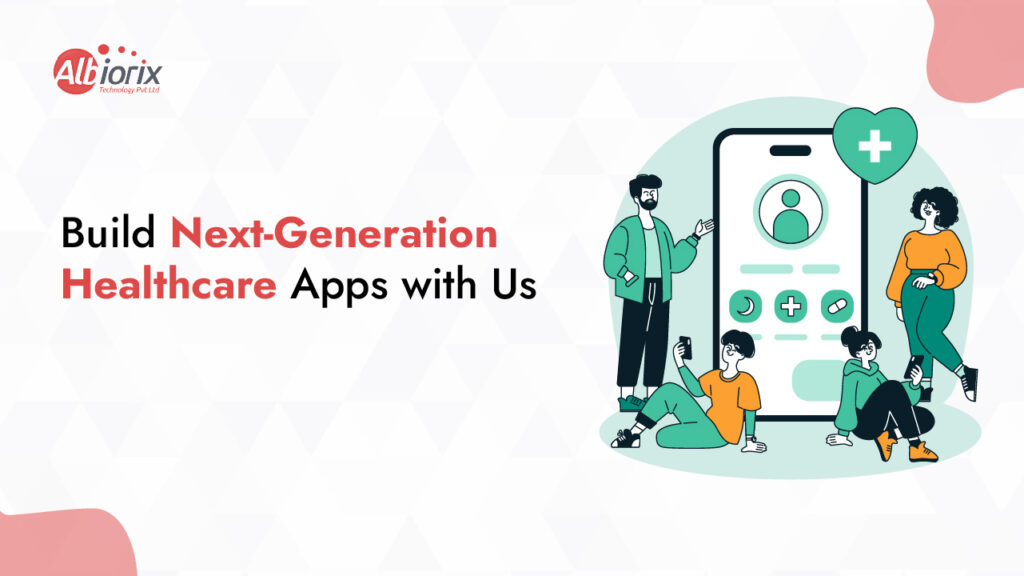 Build Next-Generation Healthcare Apps with Us
