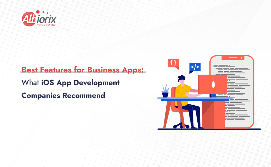 Best Features for Business Apps: What iOS App Development Companies Recommend