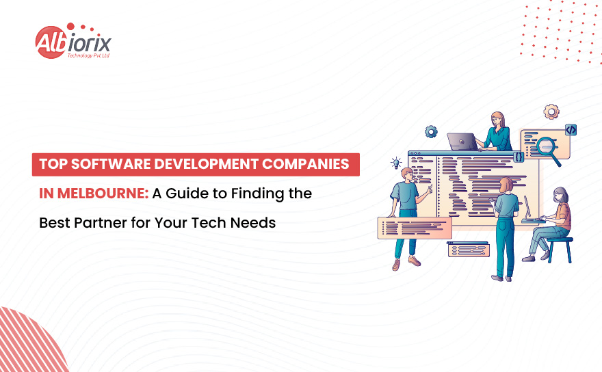 Top Software Development Companies in Melbourne: A Guide to Finding the Best Partner for Your Tech Needs