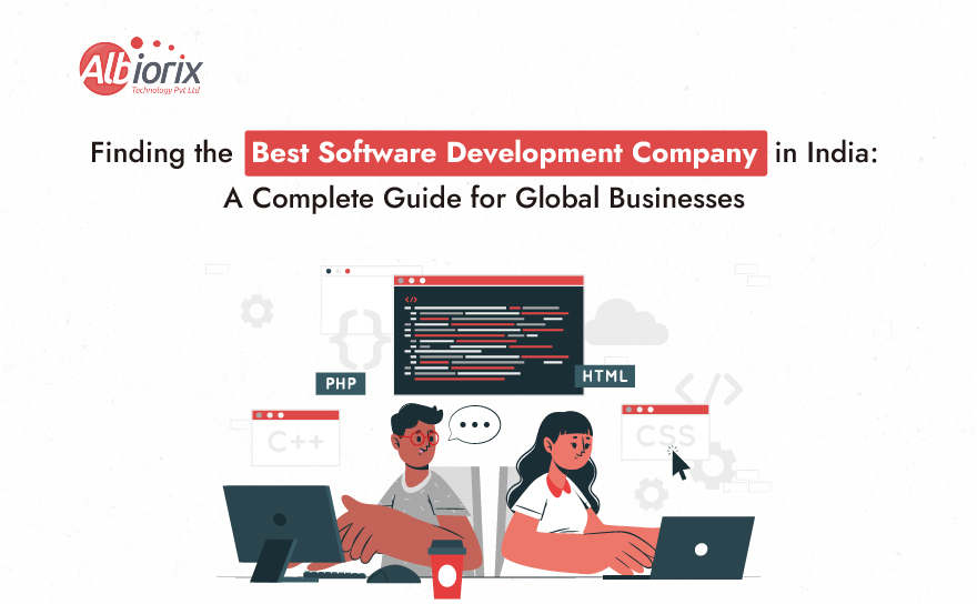 Finding the Best Software Development Company in India: A Complete Guide for Global Businesses