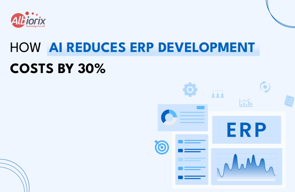 How AI Reduces ERP Development Costs by 30%
