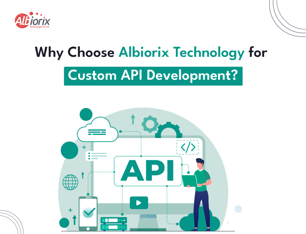 Why Choose Albiorix Technology for Custom API Development